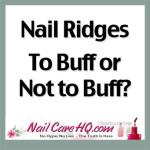 www.nailcarehq.com Ridges-In-Nails To Buff or Not to Buff?