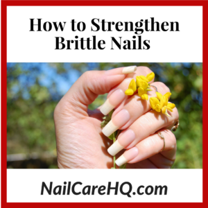 Nail Care – How To Strengthen Brittle Nails | Nail Care HQ
