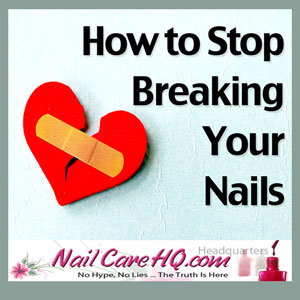 How to Stop Breaking Nails | Nail Care HQ